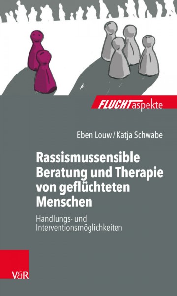 Eben Louw / Katja Schwabe: Rassismussensible Beratung und Therapie von geflüchteten Menschen