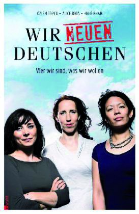 Topcu/Bota/Pham: Wir neuen Deutschen