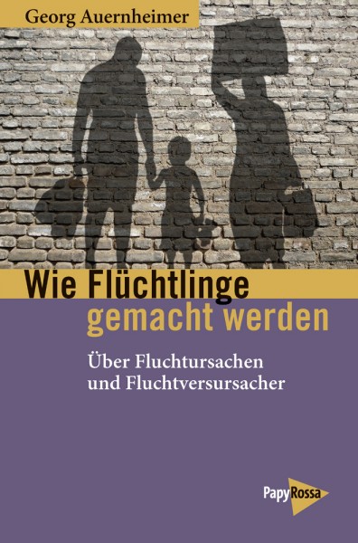 Georg Auernheimer: Wie Flüchtlinge gemacht werden