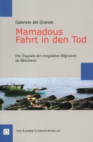 Gabriele del Grande: Mamadous Fahrt in den Tod Gabriele del Grande: Mamadous Fahrt in den Tod