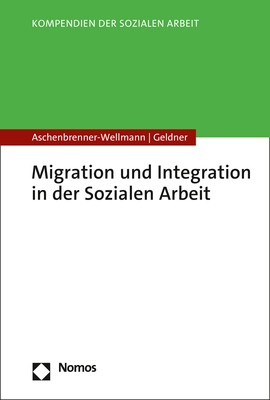 Beate Aschenbrenner-Wellmann / Lea Geldner: Migration und Integration in der Sozialen Arbeit